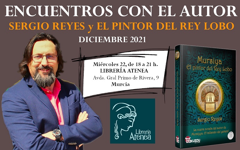 Nuevos eventos El pintor del Rey Lobo - Firmas - Encuentros con el autor en Librería Atenea Murcia - Diciembre 2021