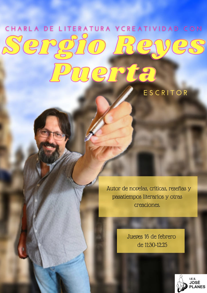 Cartel de la charla sobre literatura y creatividad impartida por Sergio Reyes el 16 de febrero de 2023 en el IES José Planes